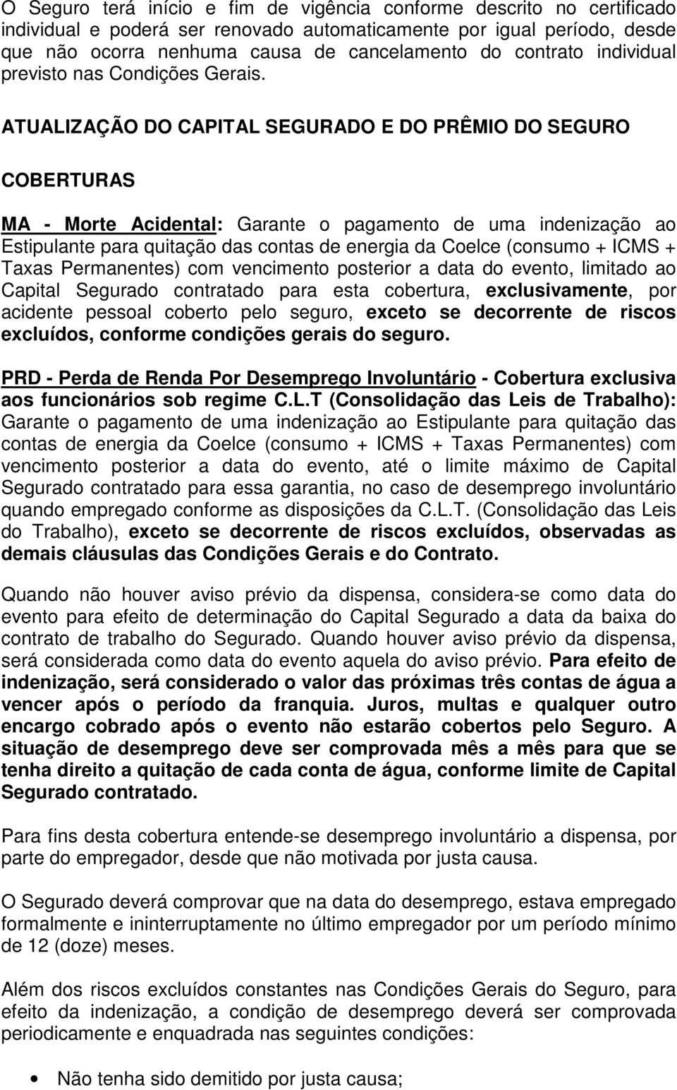 ATUALIZAÇÃO DO CAPITAL SEGURADO E DO PRÊMIO DO SEGURO COBERTURAS MA - Morte Acidental: Garante o pagamento de uma indenização ao Estipulante para quitação das contas de energia da Coelce (consumo +