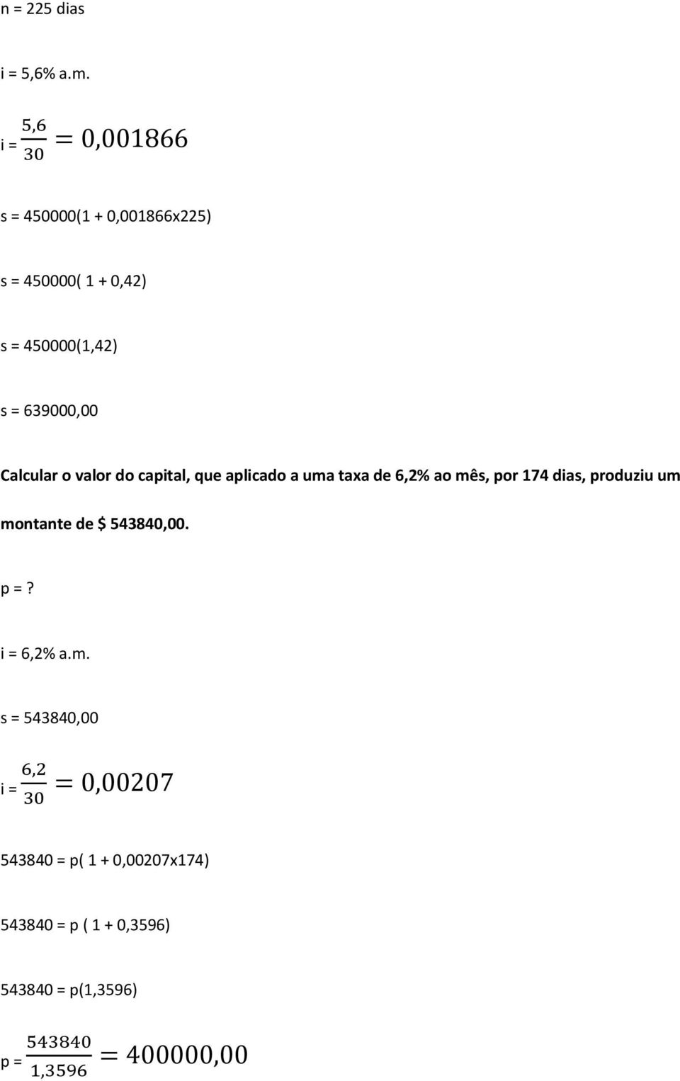 63900000 Calcular o valor do capital que aplicado a uma taxa de 62% ao mês por 174