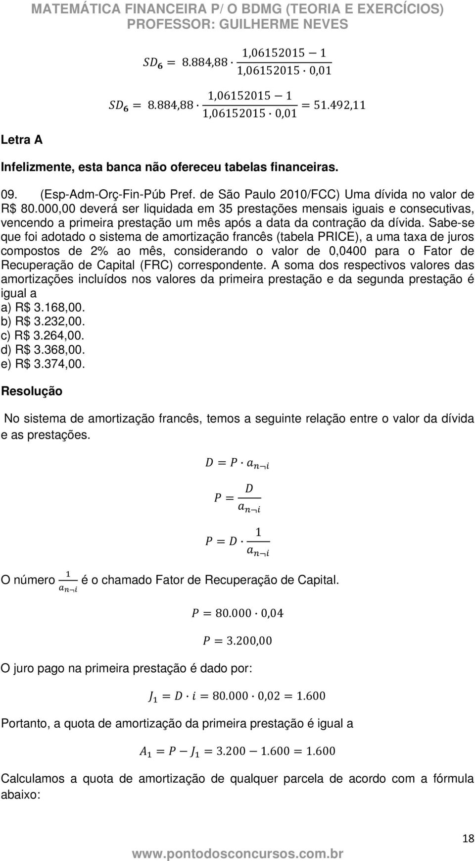 000,00 deverá ser liquidada em 35 prestações mensais iguais e consecutivas, vencendo a primeira prestação um mês após a data da contração da dívida.