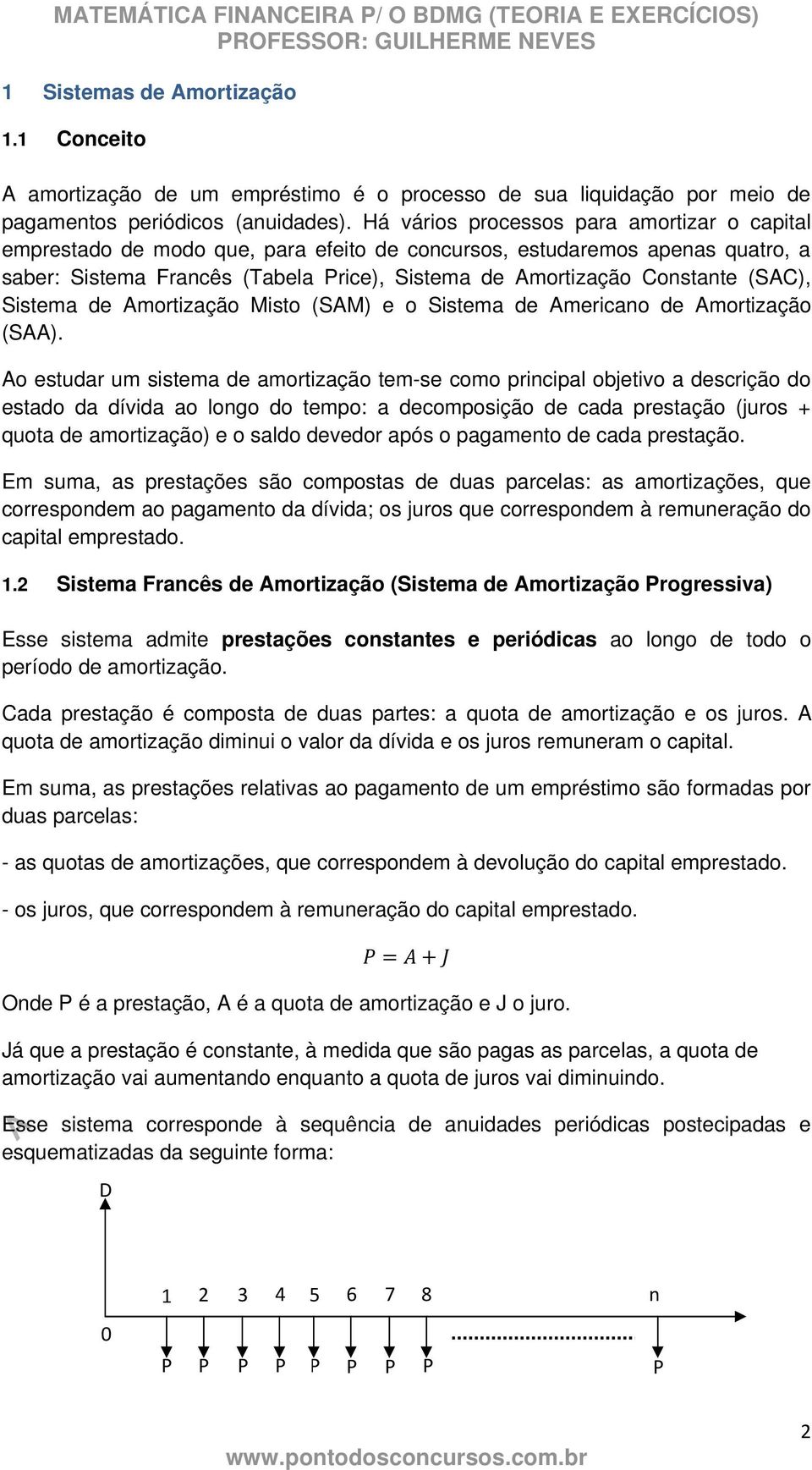 (SAC), Sistema de Amortização Misto (SAM) e o Sistema de Americano de Amortização (SAA).