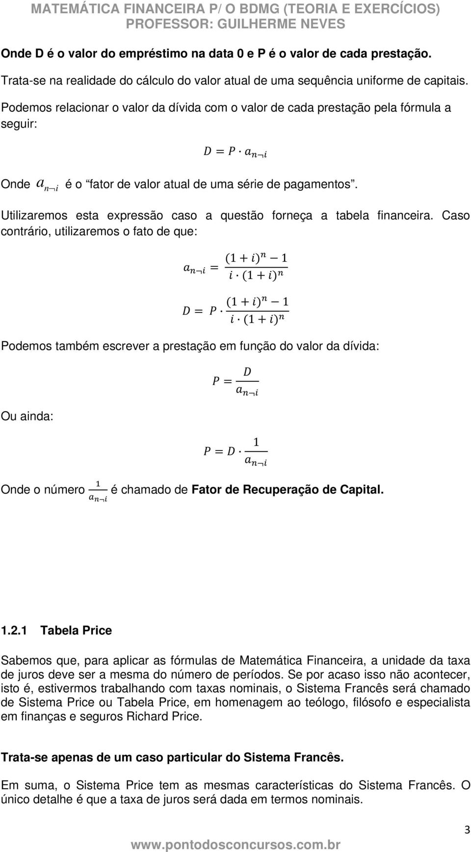 Utilizaremos esta expressão caso a questão forneça a tabela financeira.