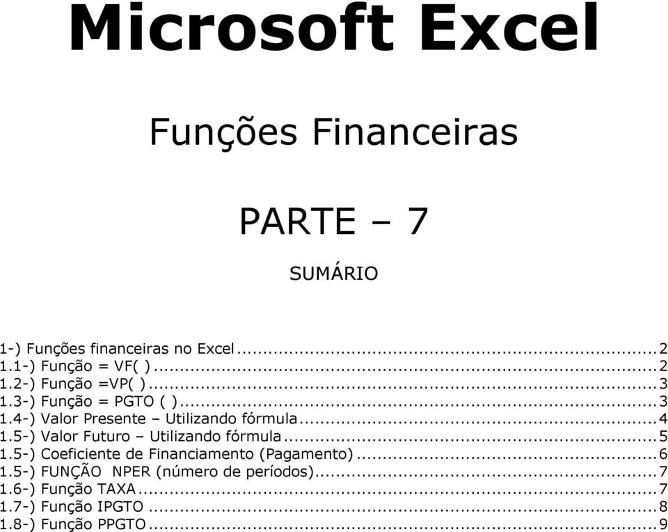 .. 4 1.5-) Valor Futuro Utilizando fórmula... 5 1.5-) Coeficiente de Financiamento (Pagamento)... 6 1.