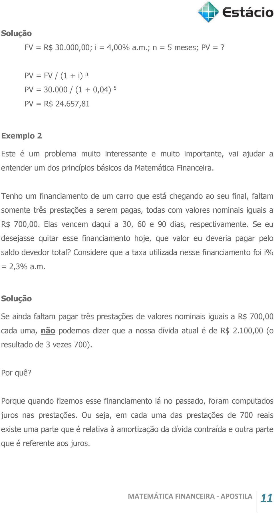 Tenho um financiamento de um carro que está chegando ao seu final, faltam somente três prestações a serem pagas, todas com valores nominais iguais a R$ 700,00.