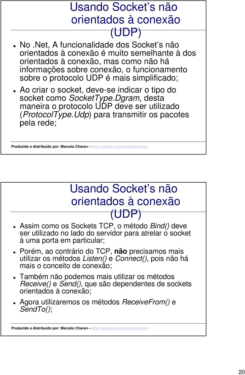 indicar o tipo do socket como SocketType.Dgram, desta maneira o protocolo UDP deve ser utilizado (ProtocolType.