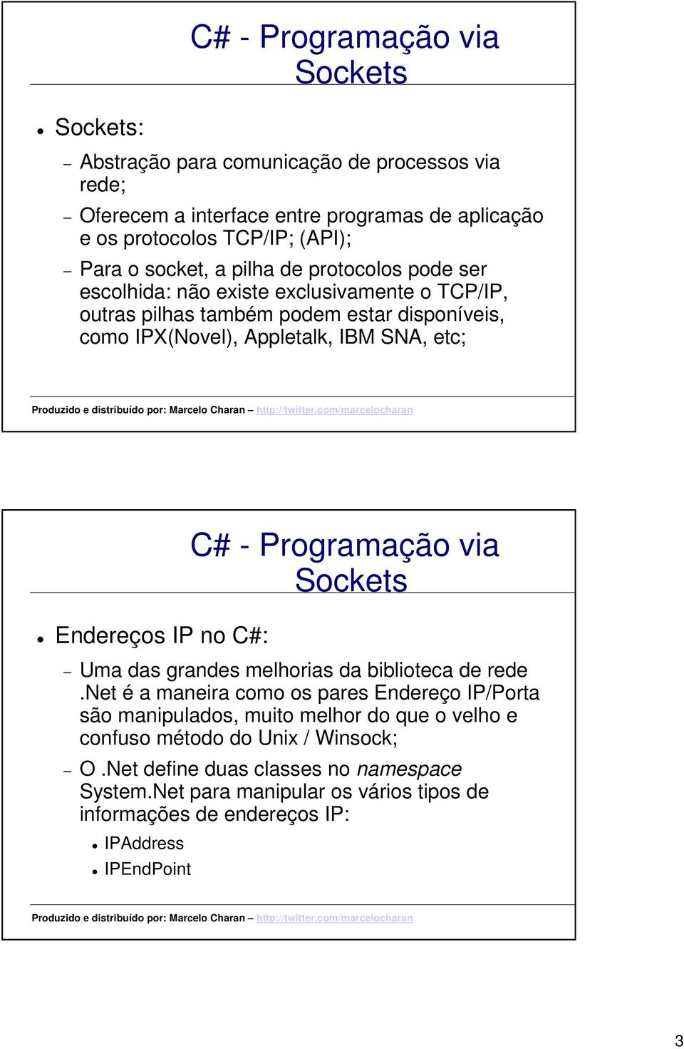 Endereços IP no C#: C# - Programação via Uma das grandes melhorias da biblioteca de rede.