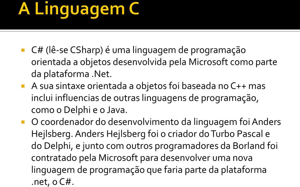 O coordenador do desenvolvimento da linguagem foi Anders Hejlsberg.