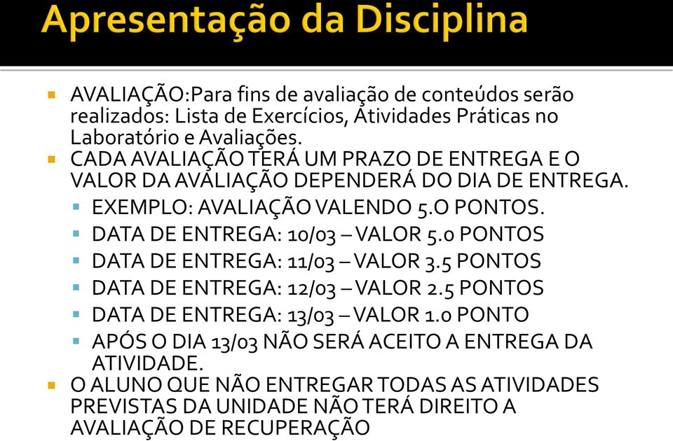 DATA DE ENTREGA: 10/03 VALOR 5.0 PONTOS DATA DE ENTREGA: 11/03 VALOR 3.5 PONTOS DATA DE ENTREGA: 12/03 VALOR 2.