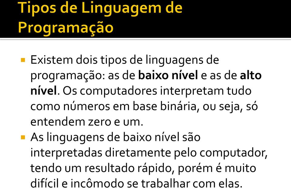 Os computadores interpretam tudo como números em base binária, ou seja, só entendem