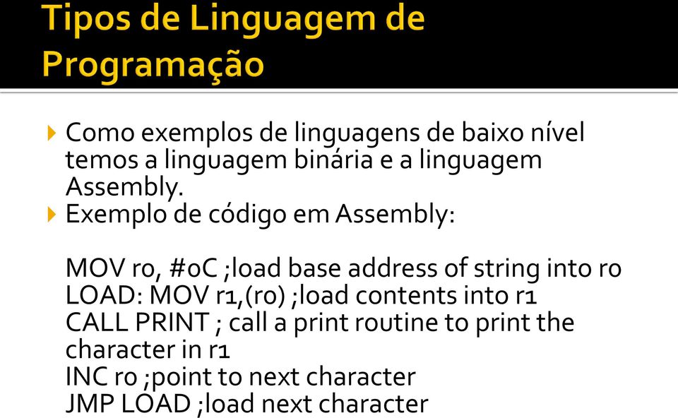 Exemplo de código em Assembly: MOV r0, #0C ;load base address of string into r0