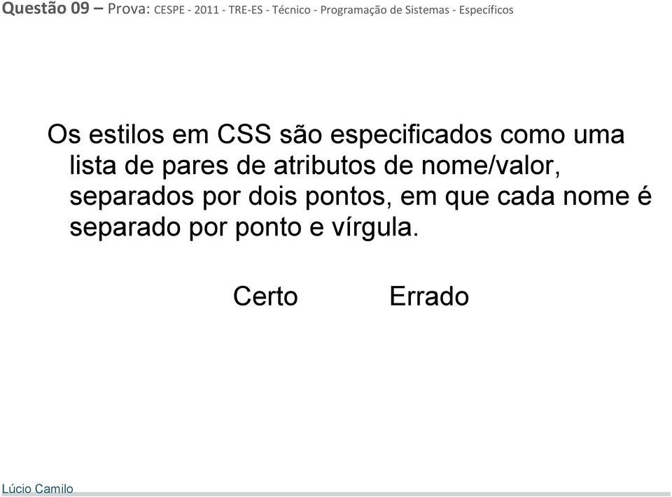 uma lista de pares de atributos de nome/valor, separados por dois