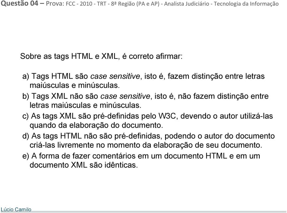 b) Tags XML não são case sensitive, isto é, não fazem distinção entre letras maiúsculas e minúsculas.