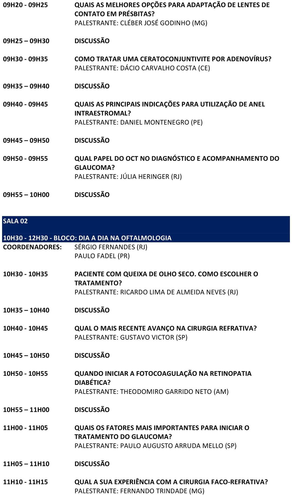 PALESTRANTE: DANIEL MONTENEGRO (PE) QUAL PAPEL DO OCT NO DIAGNÓSTICO E ACOMPANHAMENTO DO GLAUCOMA?