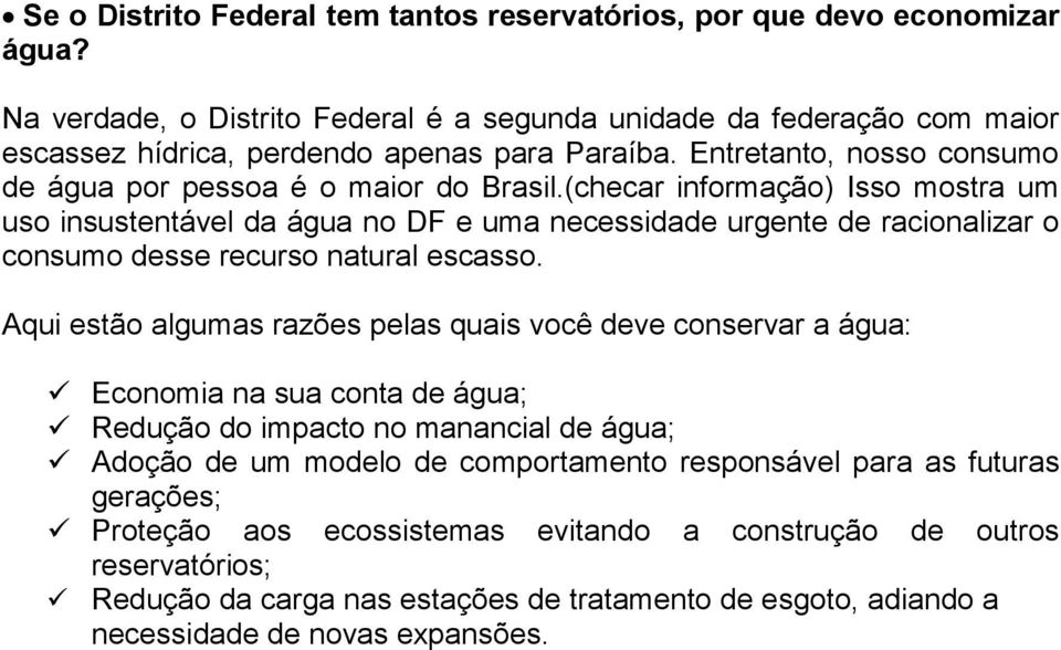 (checar informação) Isso mostra um uso insustentável da água no DF e uma necessidade urgente de racionalizar o consumo desse recurso natural escasso.