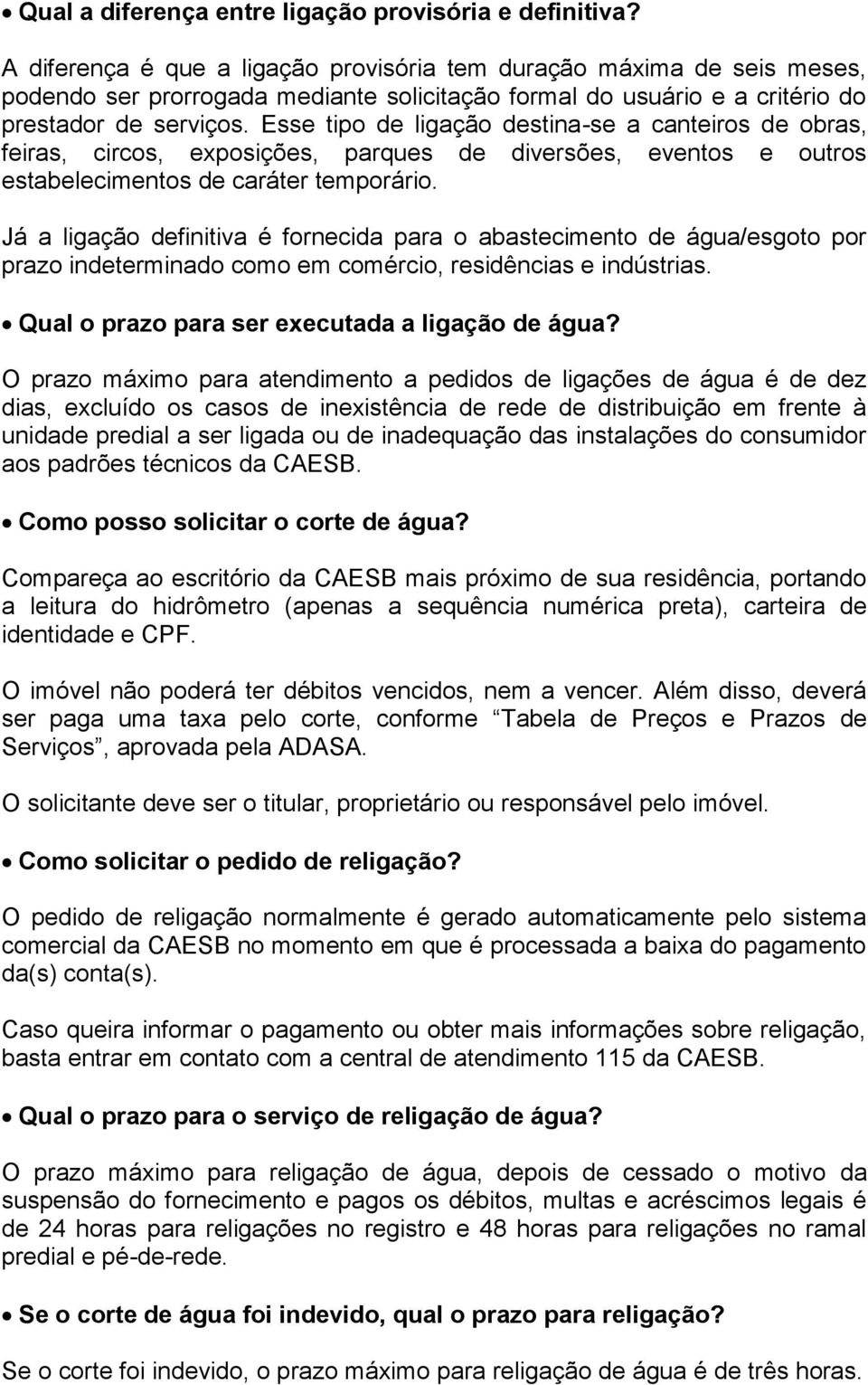 Esse tipo de ligação destina-se a canteiros de obras, feiras, circos, exposições, parques de diversões, eventos e outros estabelecimentos de caráter temporário.