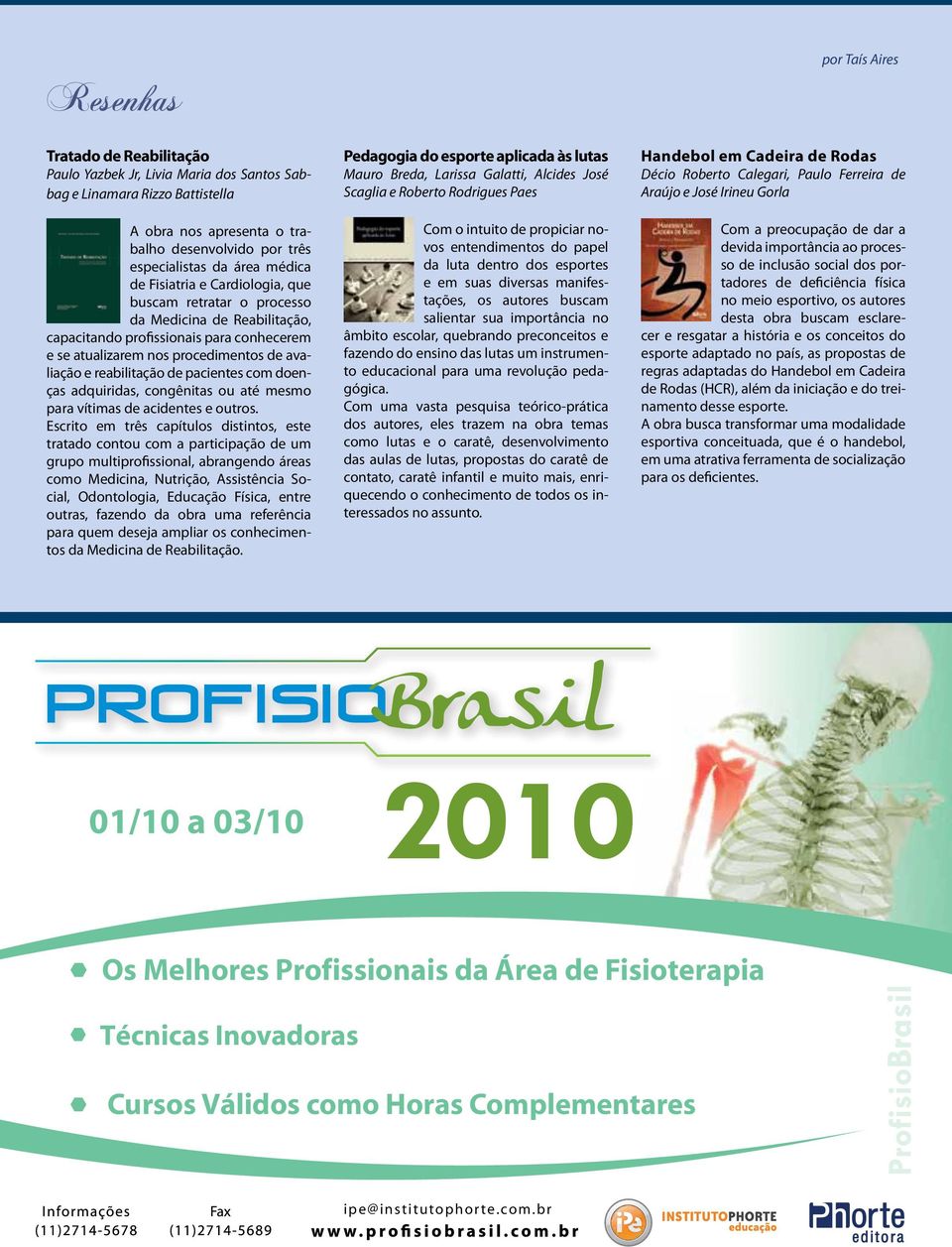 pacientes com doenças adquiridas, congênitas ou até mesmo para vítimas de acidentes e outros.