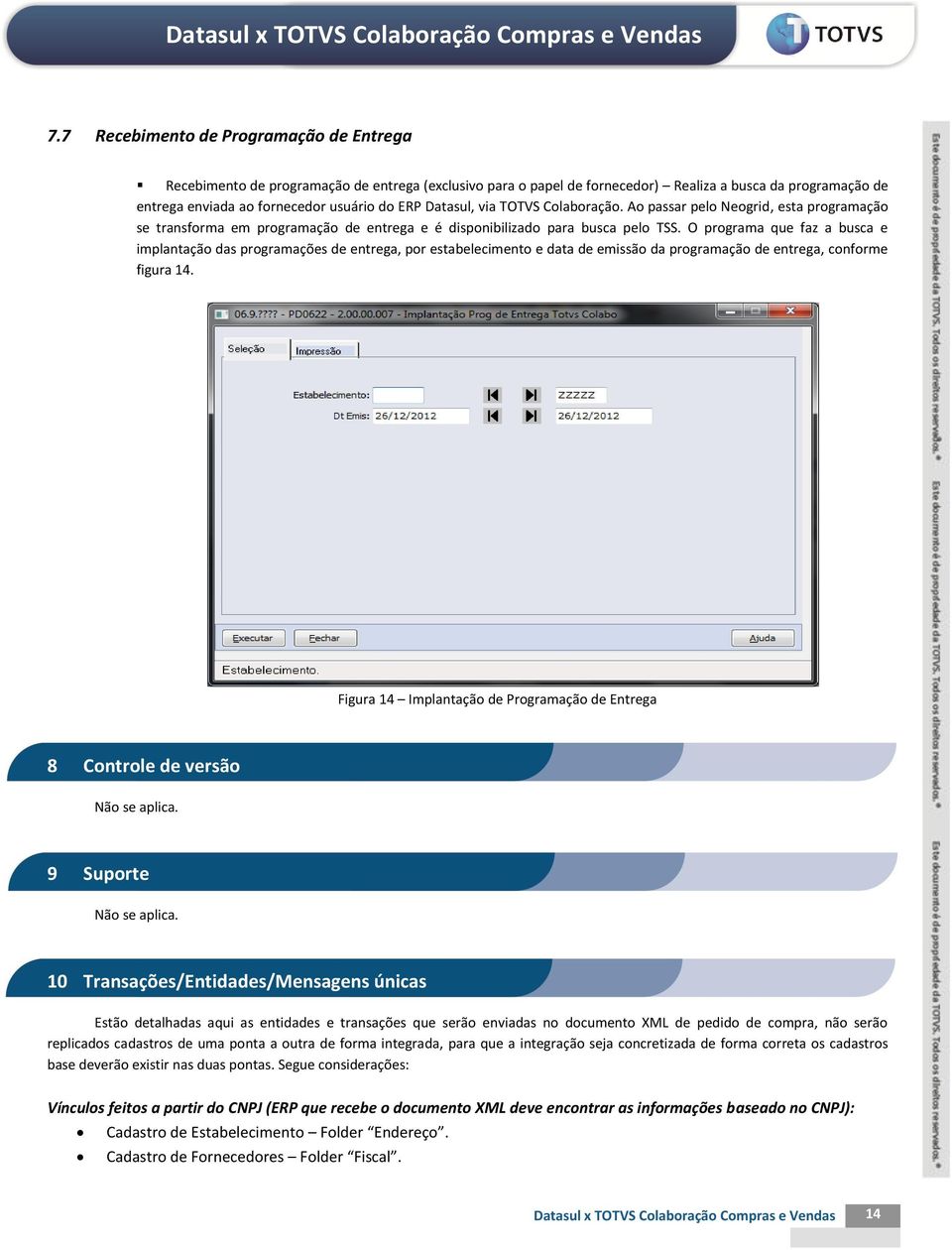 O programa que faz a busca e implantação das programações de entrega, por estabelecimento e data de emissão da programação de entrega, conforme figura 14.