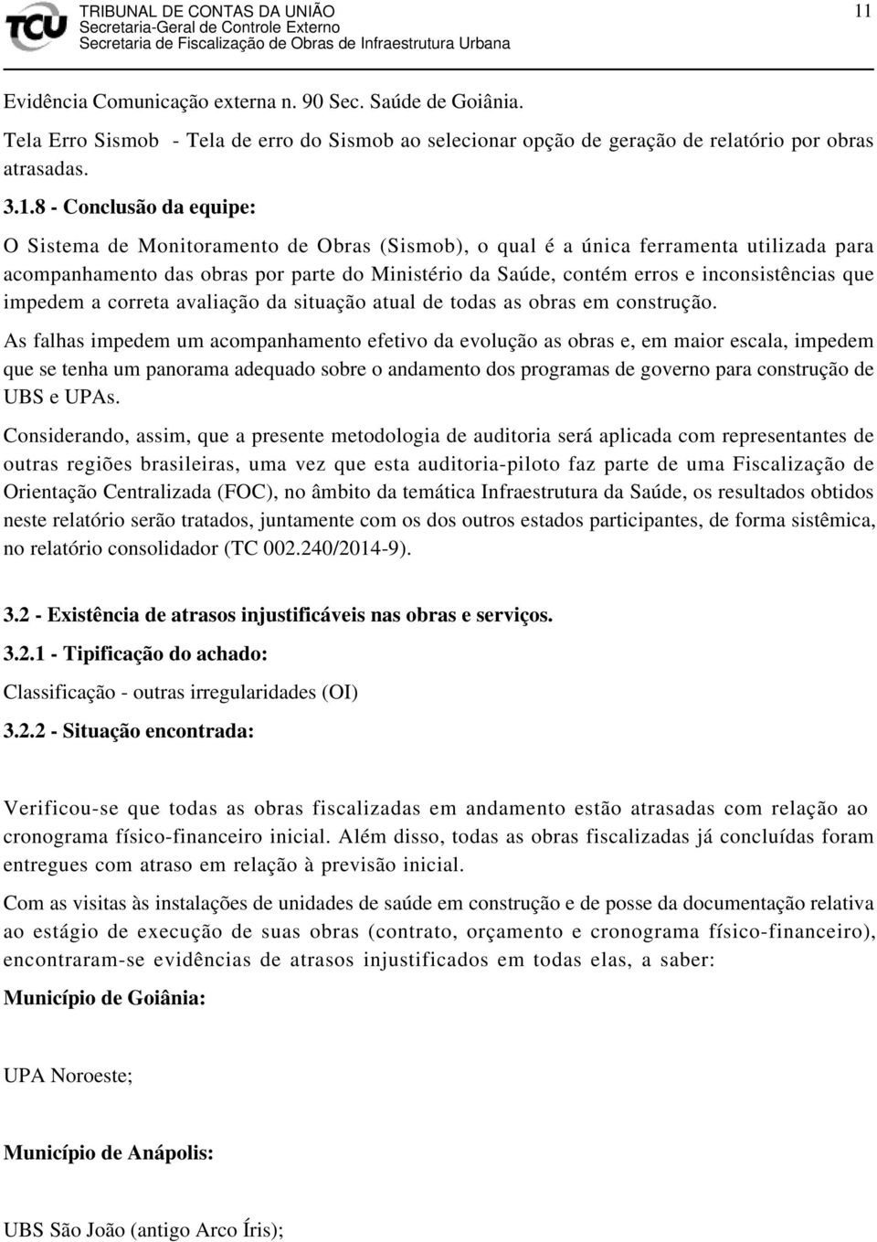 avaliação da situação atual de todas as obras em construção.