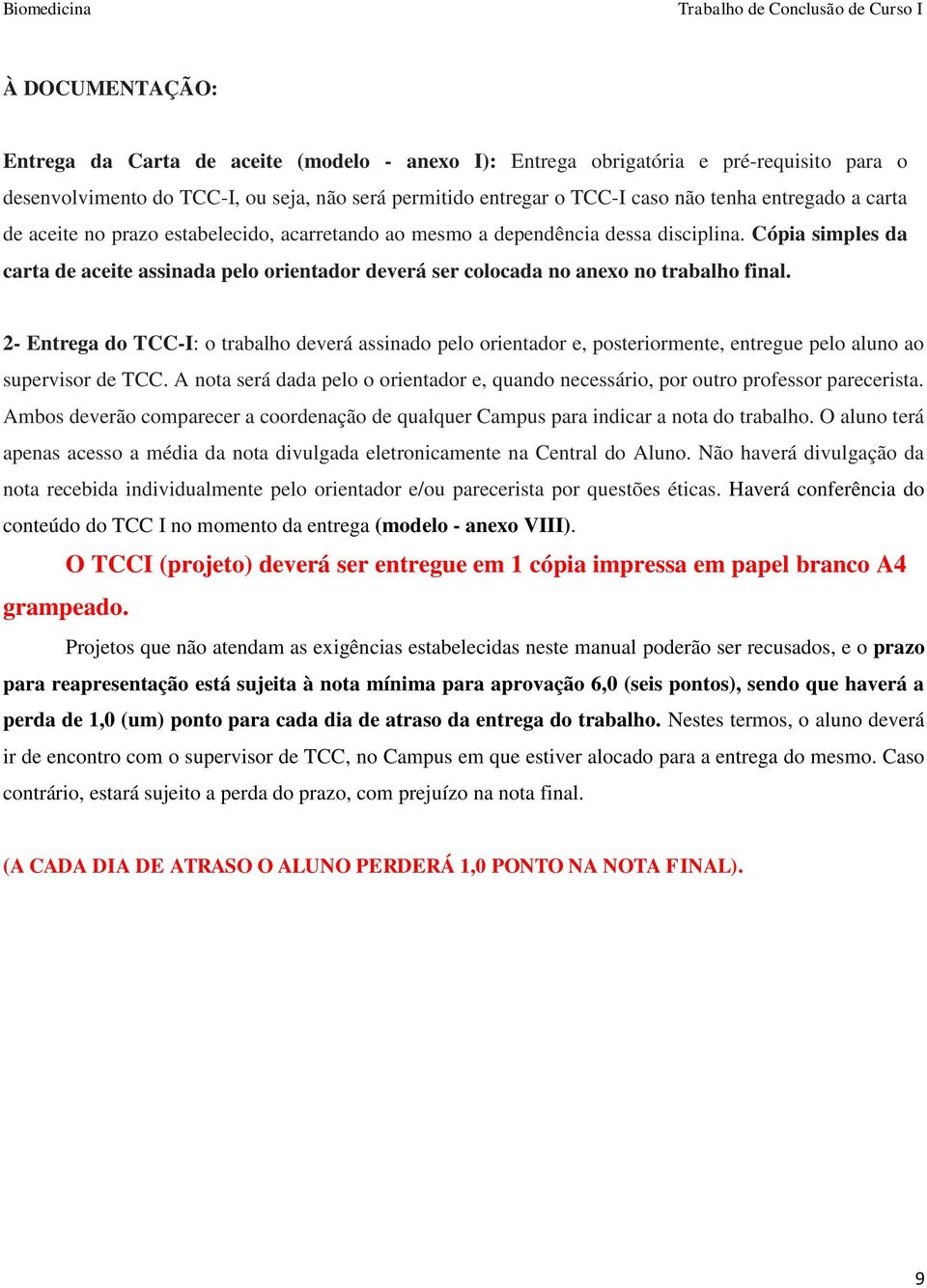 Cópia simples da carta de aceite assinada pelo orientador deverá ser colocada no anexo no trabalho final.