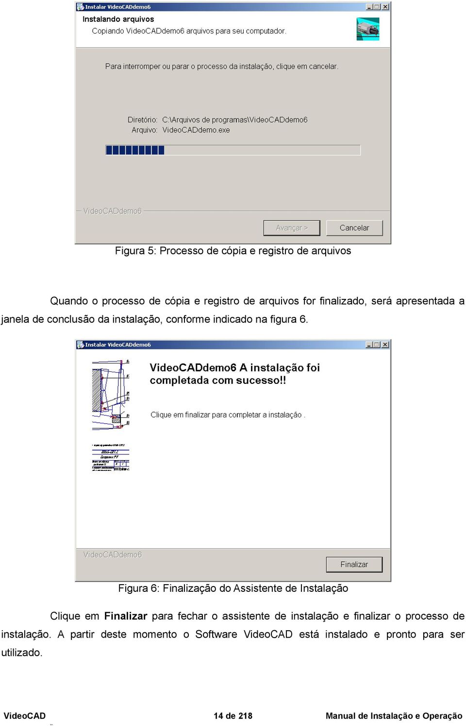 Figura 6: Finalização do Assistente de Instalação Clique em Finalizar para fechar o assistente de instalação