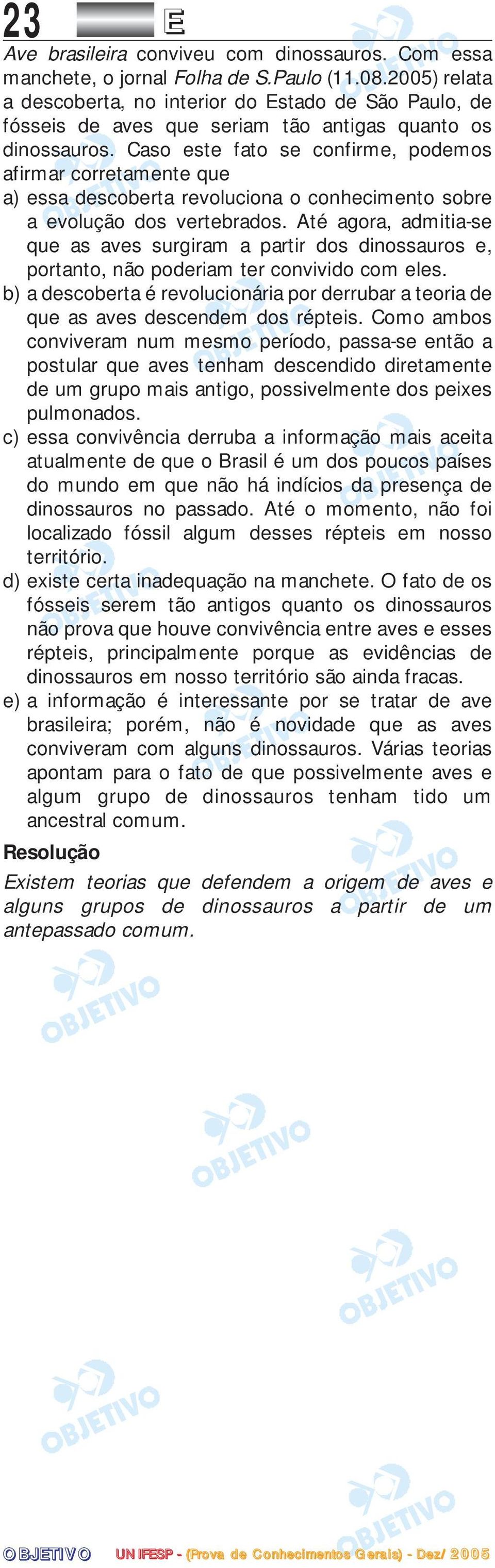 Caso este fato se confirme, podemos afirmar corretamente que a) essa descoberta revoluciona o conhecimento sobre a evolução dos vertebrados.