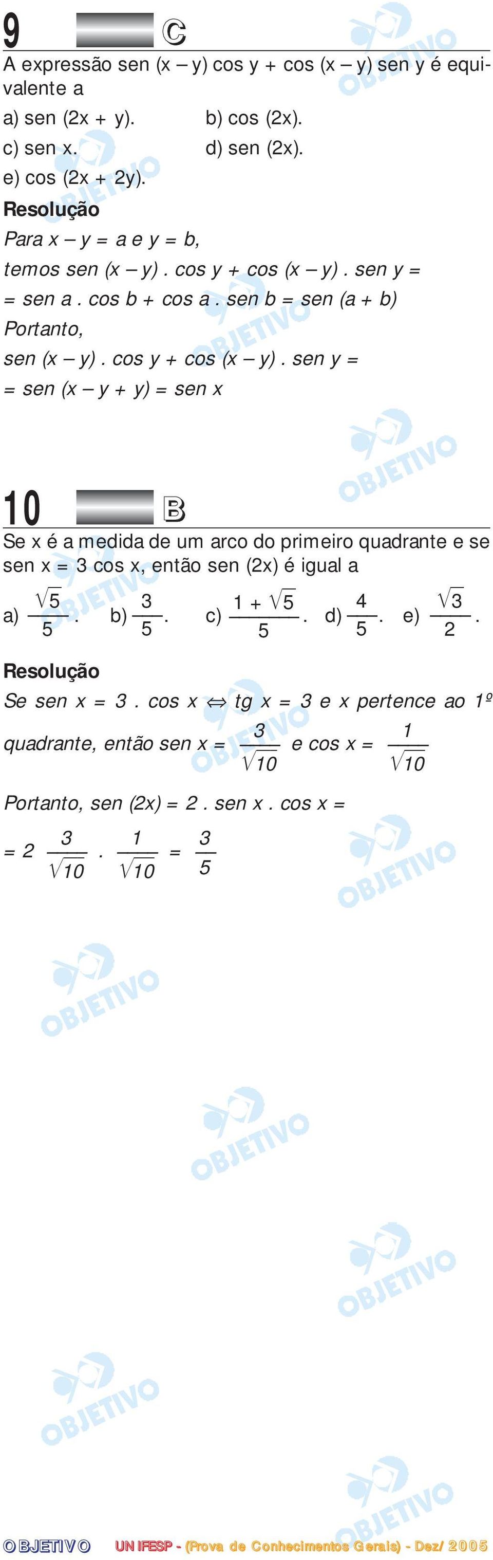 sen y = = sen a. cos b + cos a. sen b = sen (a + b) Portanto, sen (x y). cos y + cos (x y).