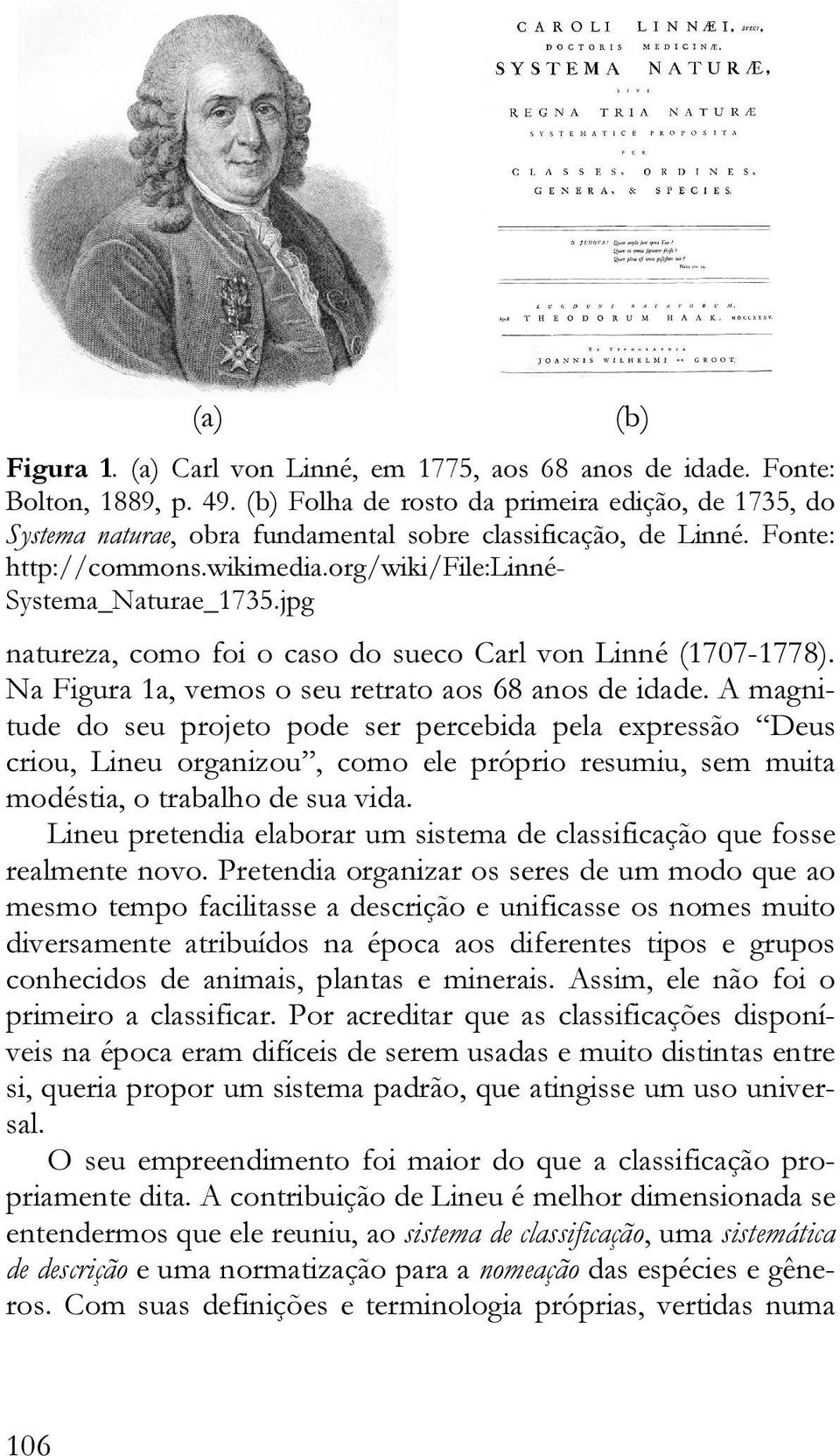 jpg natureza, como foi o caso do sueco Carl von Linné (1707-1778). Na Figura 1a, vemos o seu retrato aos 68 anos de idade.