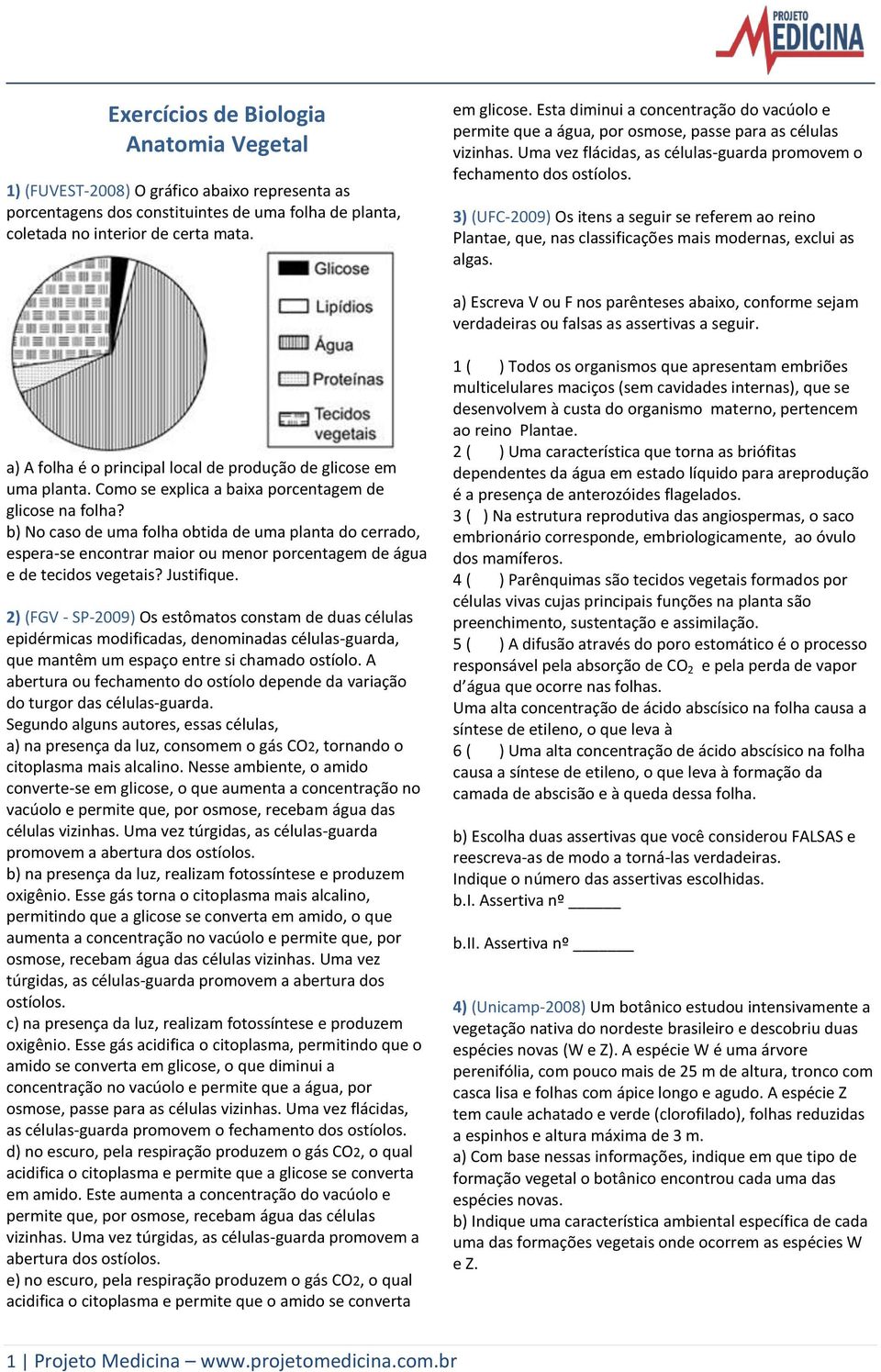 3) (UFC-2009) Os itens a seguir se referem ao reino Plantae, que, nas classificações mais modernas, exclui as algas.