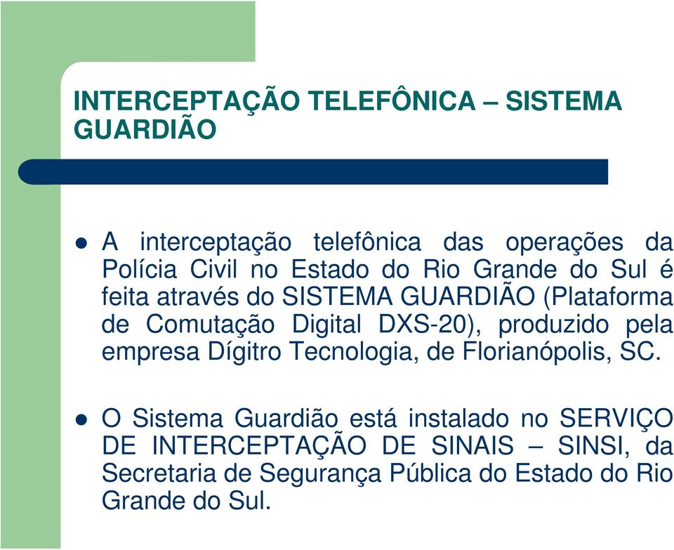 DXS-20), produzido pela empresa Dígitro Tecnologia, de Florianópolis, SC.