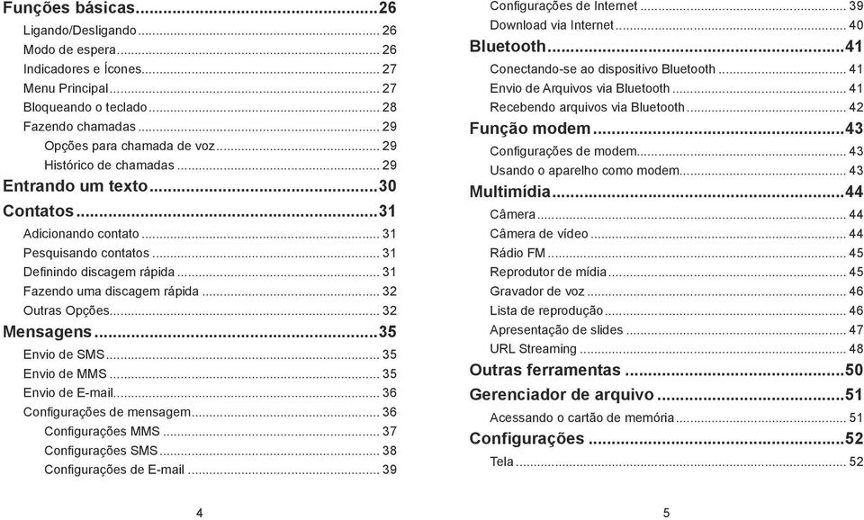 .. 32 Outras Opções... 32 Mensagens...35 Envio de SMS... 35 Envio de MMS... 35 Envio de E-mail... 36 Configurações de mensagem... 36 Configurações MMS... 37 Configurações SMS.