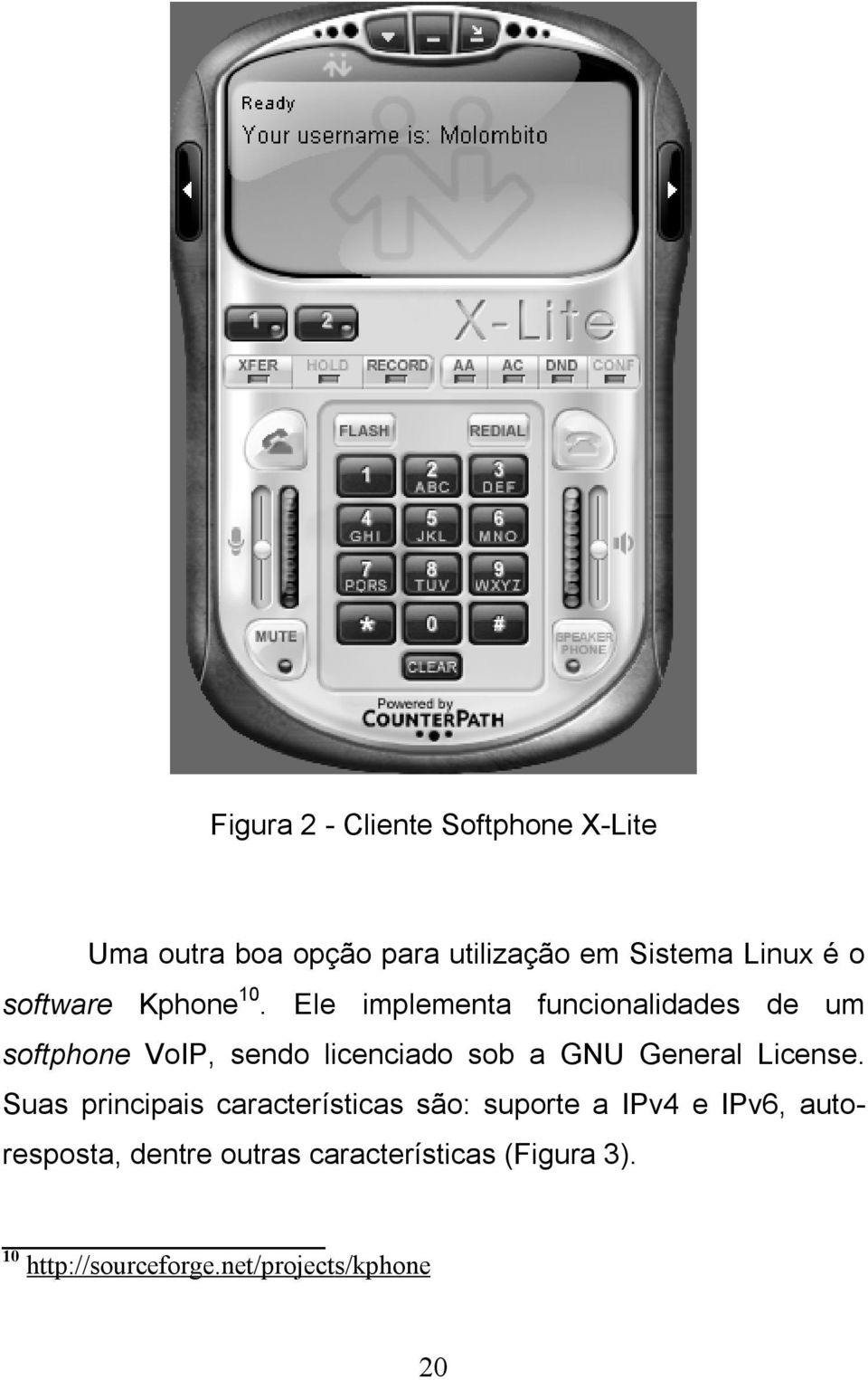 Ele implementa funcionalidades de um softphone VoIP, sendo licenciado sob a GNU General