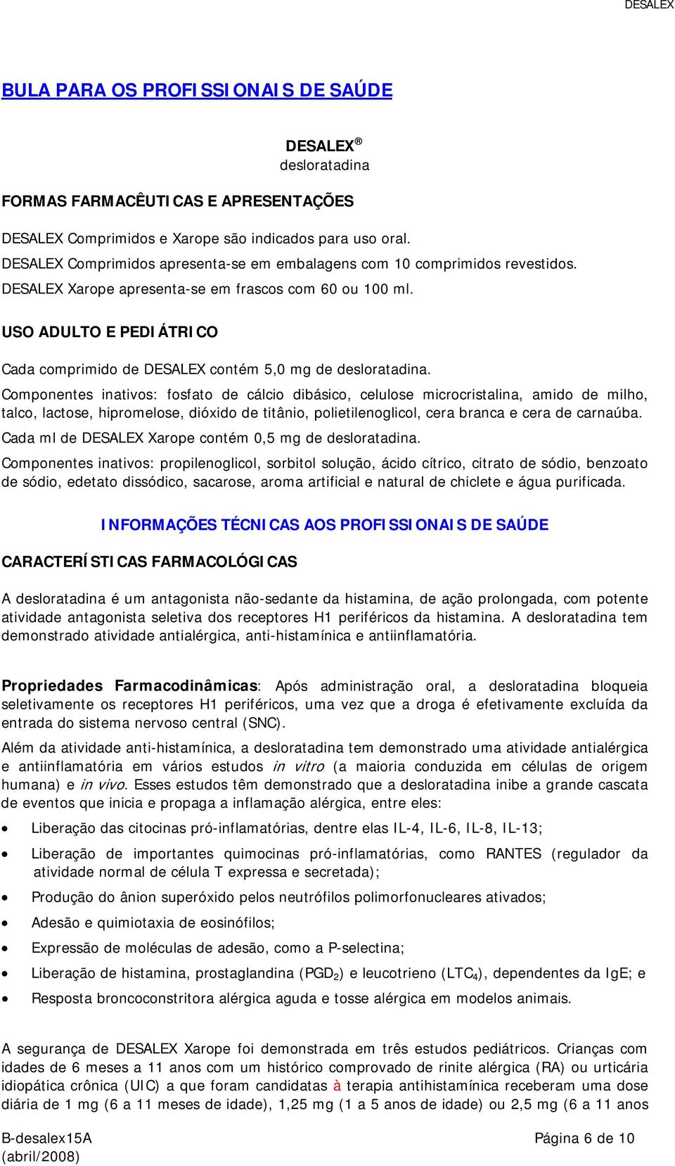 USO ADULTO E PEDIÁTRICO Cada comprimido de DESALEX contém 5,0 mg de desloratadina.