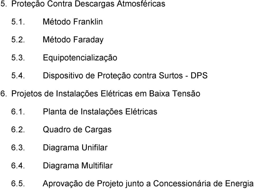 Projetos de Instalações Elétricas em Baixa Tensão 6.1. Planta de Instalações Elétricas 6.2.