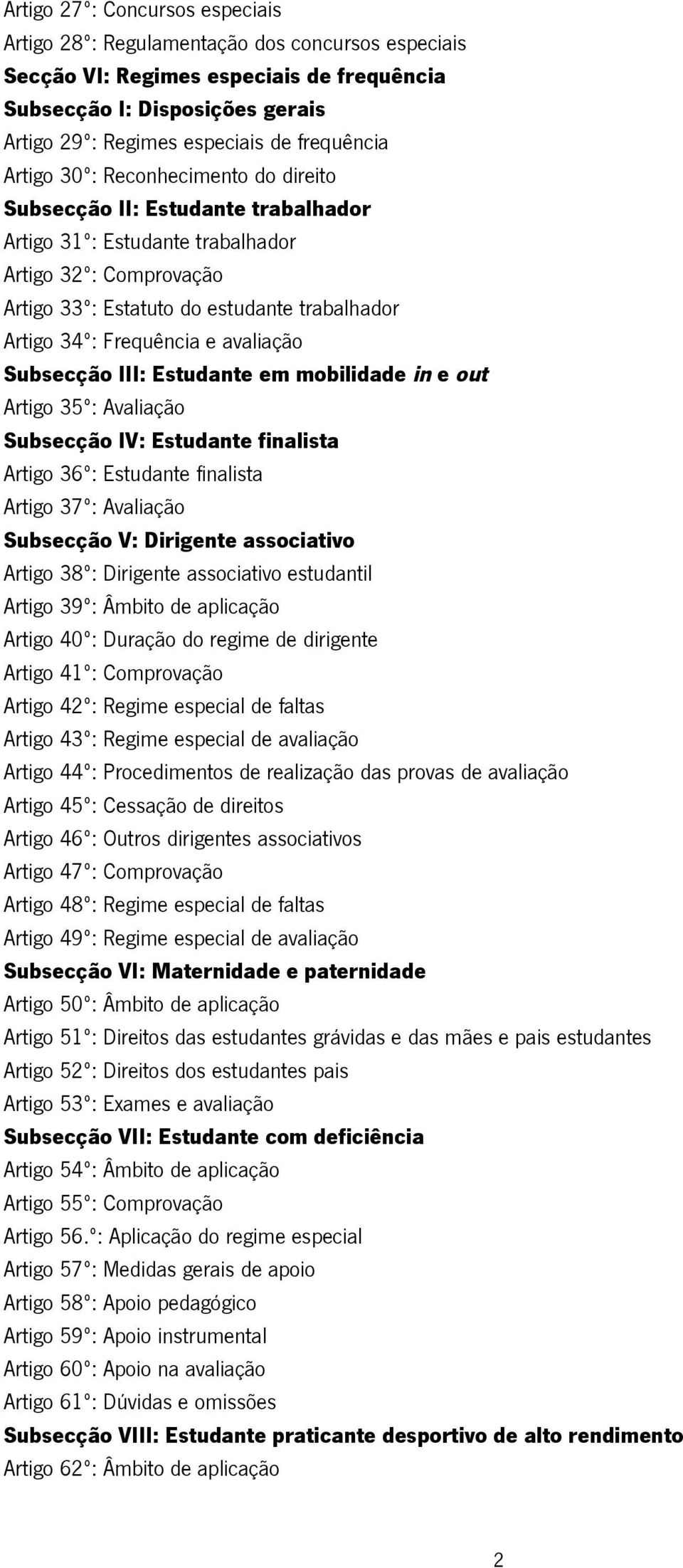 34º: Frequência e avaliação Subsecção III: Estudante em mobilidade in e out Artigo 35º: Avaliação Subsecção IV: Estudante finalista Artigo 36º: Estudante finalista Artigo 37º: Avaliação Subsecção V: