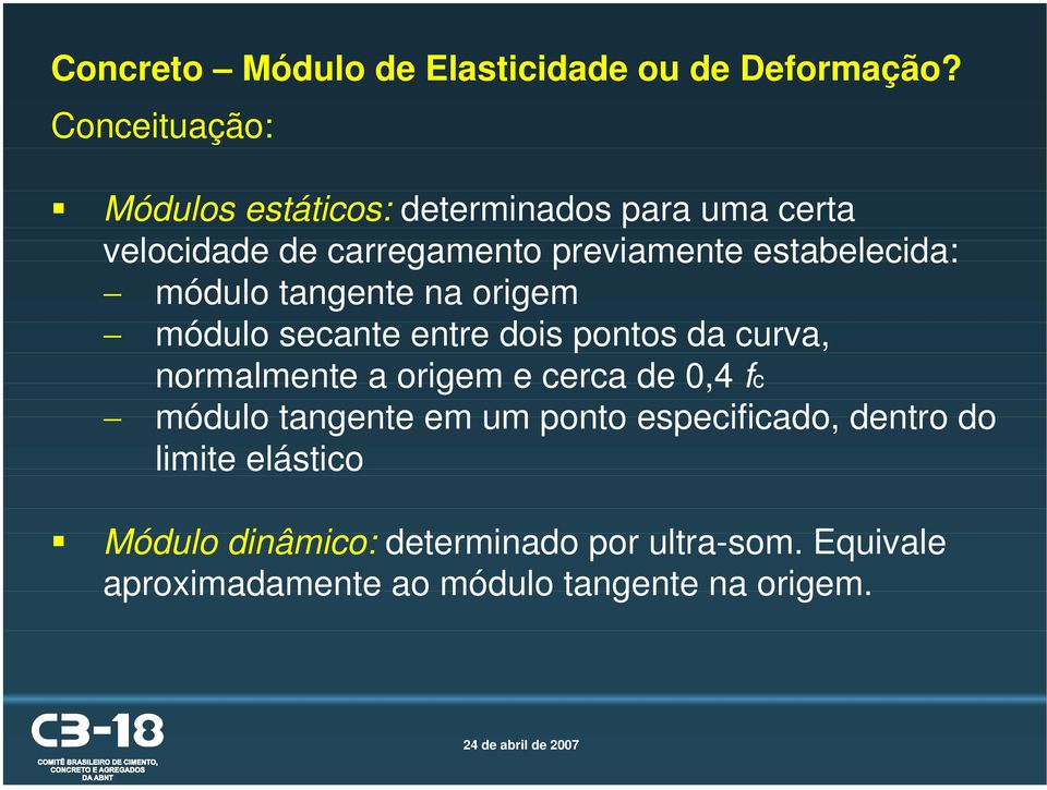 tangente na origem módulo secante entre dois pontos da curva, normalmente a origem e cerca de 0,4 fc módulo