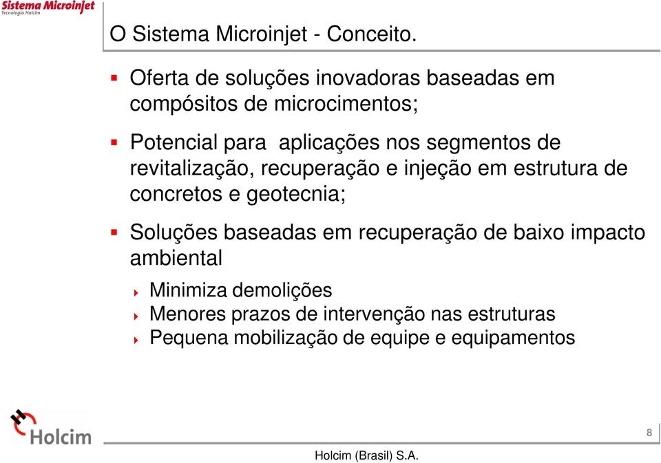 nos segmentos de revitalização, recuperação e injeção em estrutura de concretos e geotecnia;