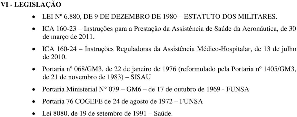 ICA 160-24 Instruções Reguladoras da Assistência Médico-Hospitalar, de 13 de julho de 2010.