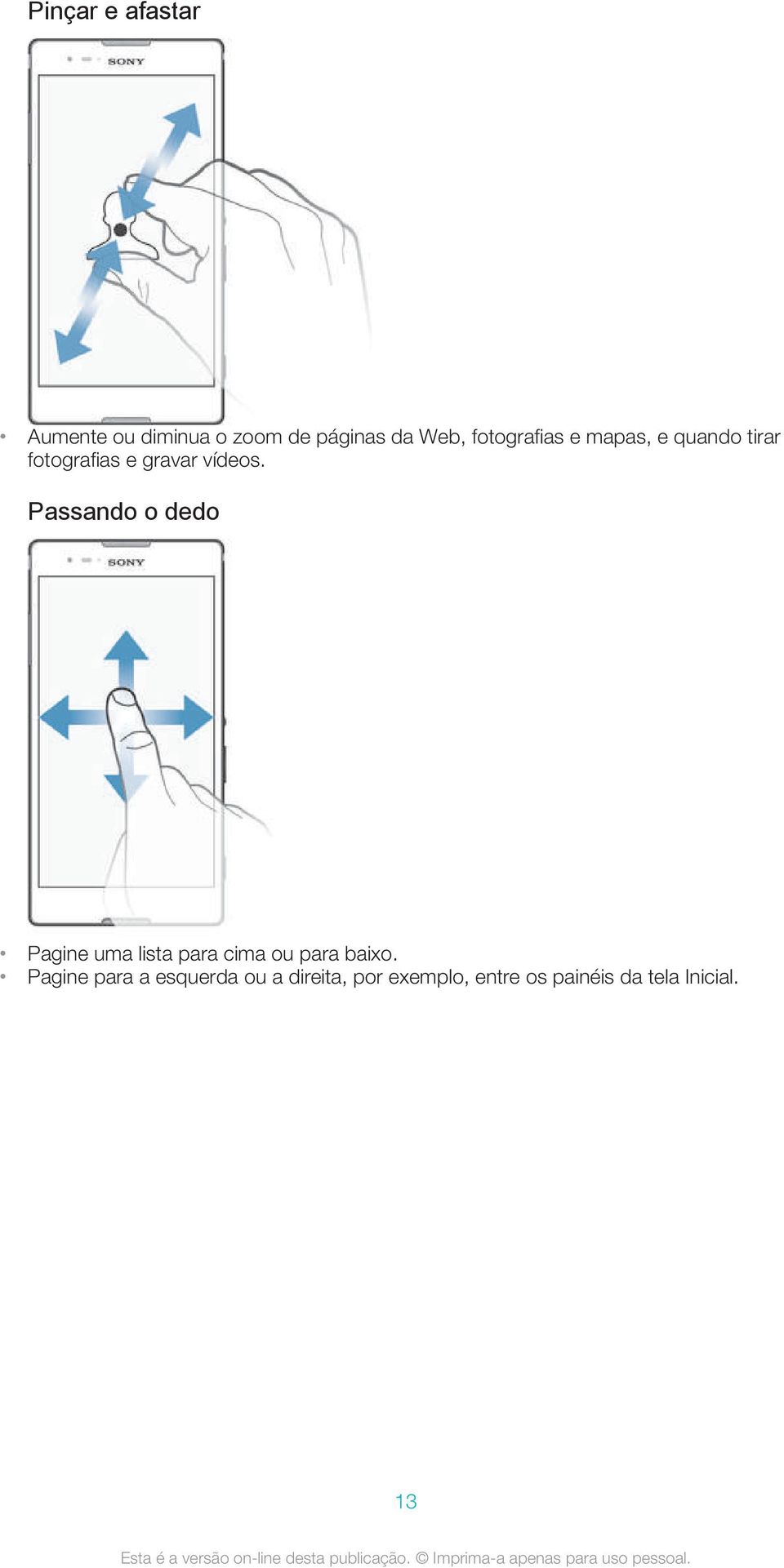 Passando o dedo Pagine uma lista para cima ou para baixo.