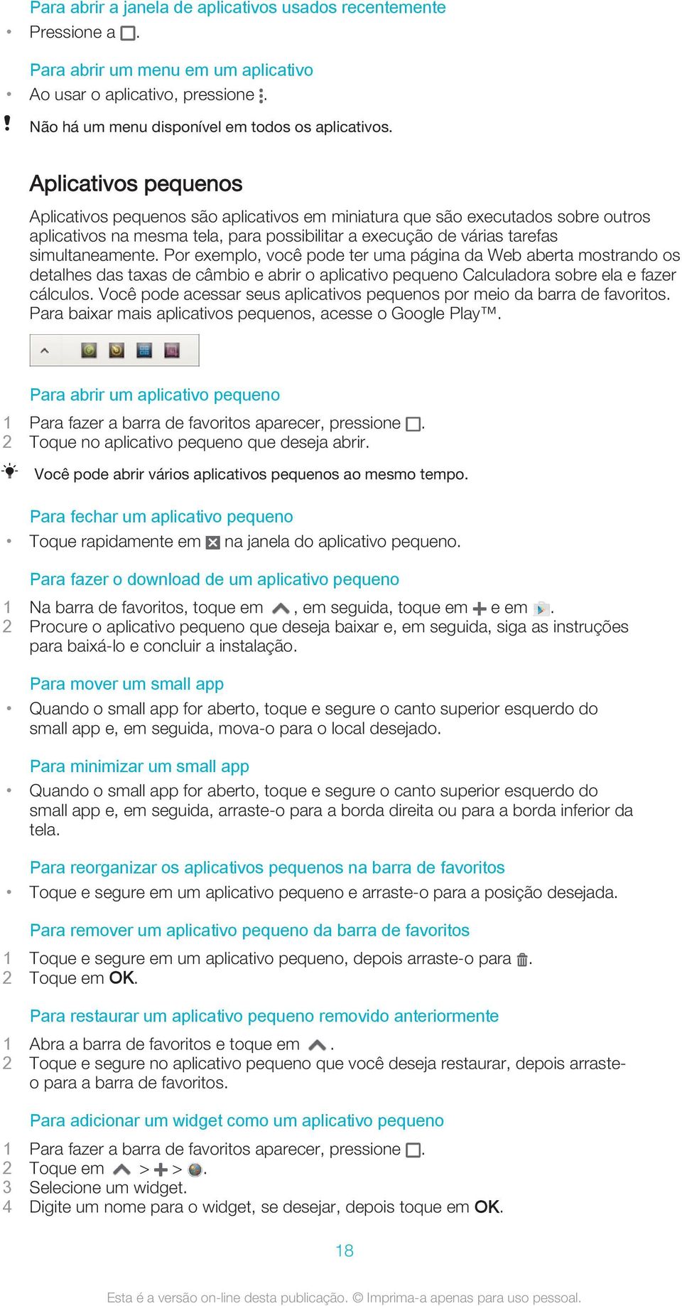 Por exemplo, você pode ter uma página da Web aberta mostrando os detalhes das taxas de câmbio e abrir o aplicativo pequeno Calculadora sobre ela e fazer cálculos.