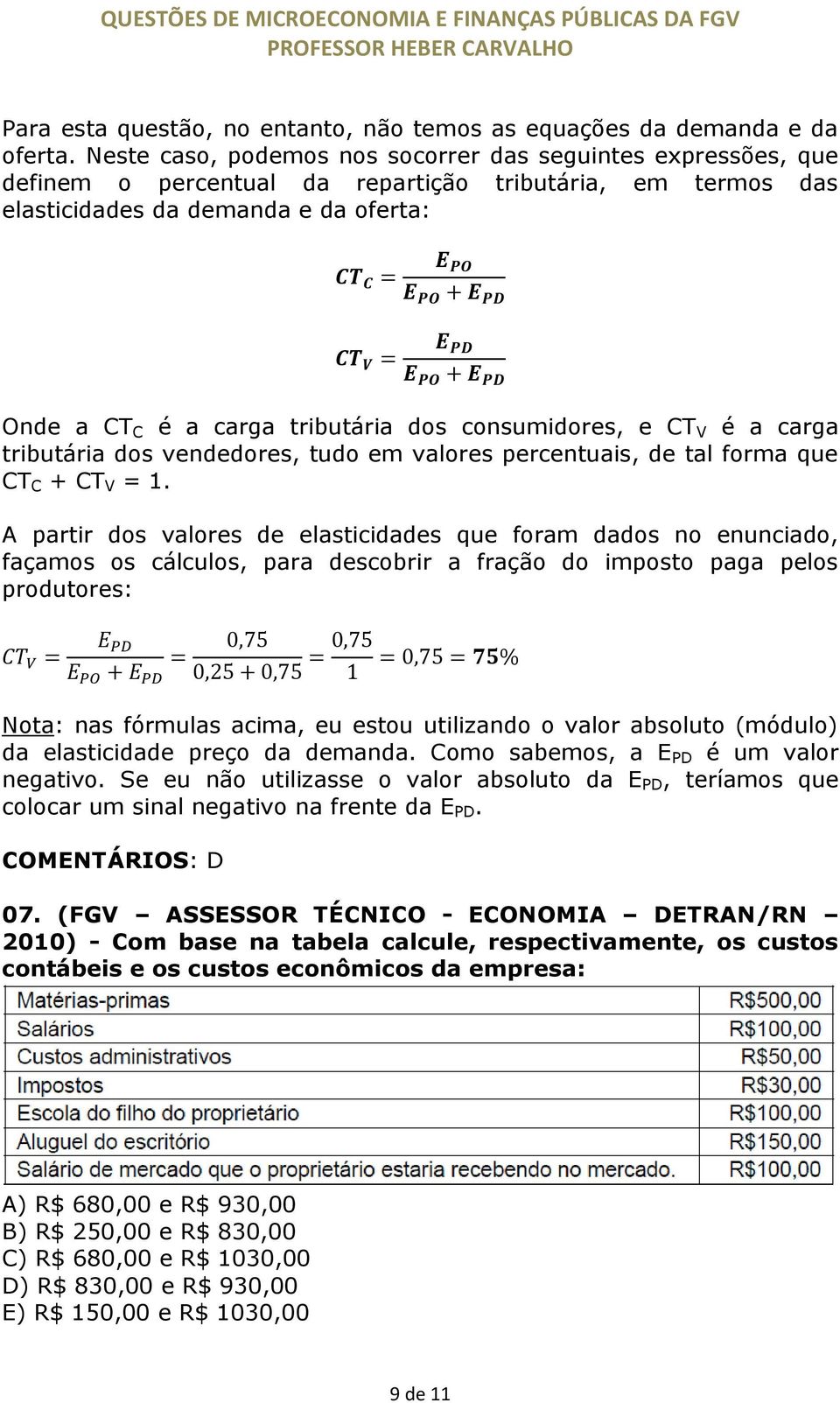 consumidores, e CT V é a carga tributária dos vendedores, tudo em valores percentuais, de tal forma que CT C + CT V = 1.