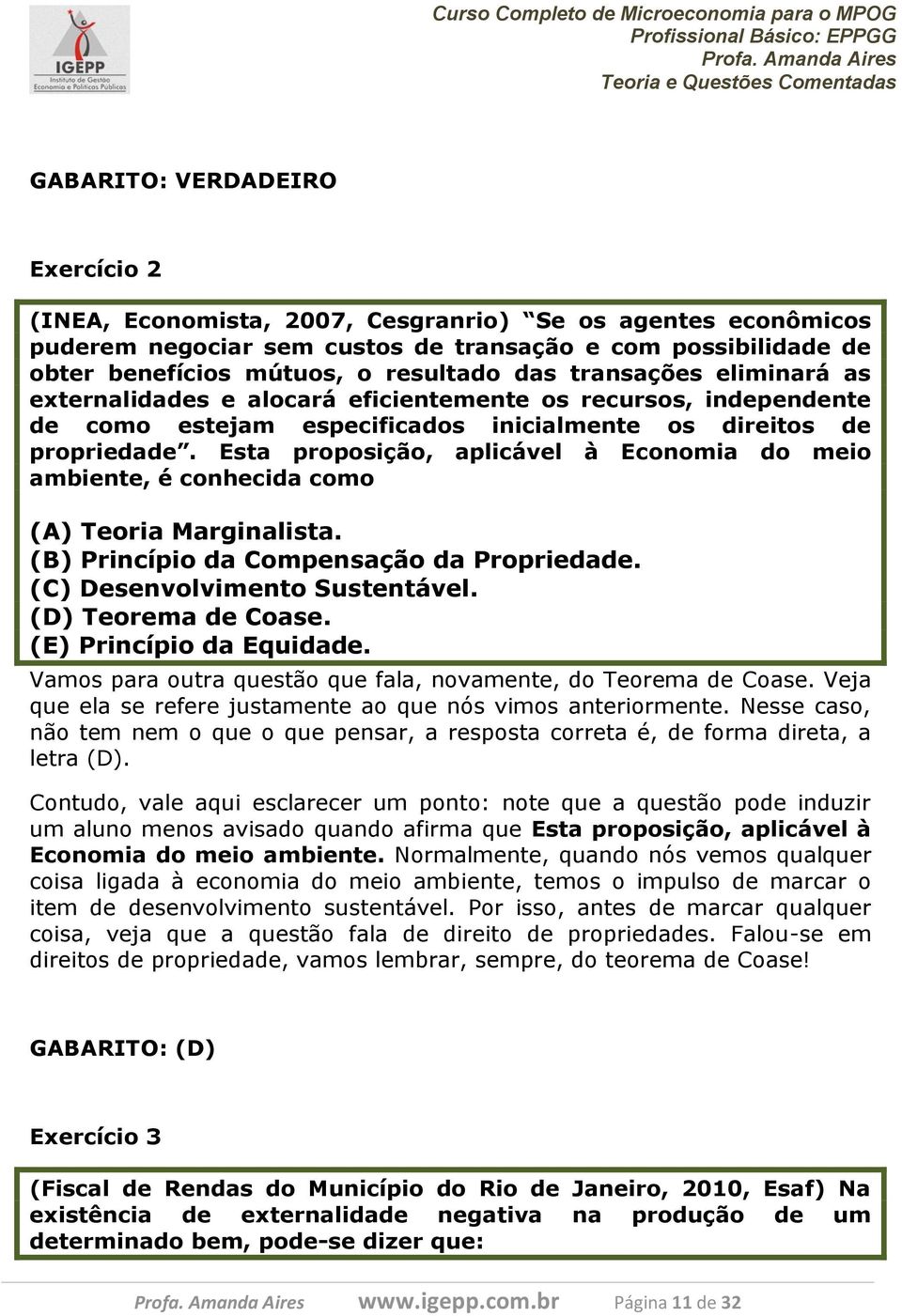 Esta proposição, aplicável à Economia do meio ambiente, é conhecida como (A) Teoria Marginalista. (B) Princípio da Compensação da Propriedade. (C) Desenvolvimento Sustentável. (D) Teorema de Coase.