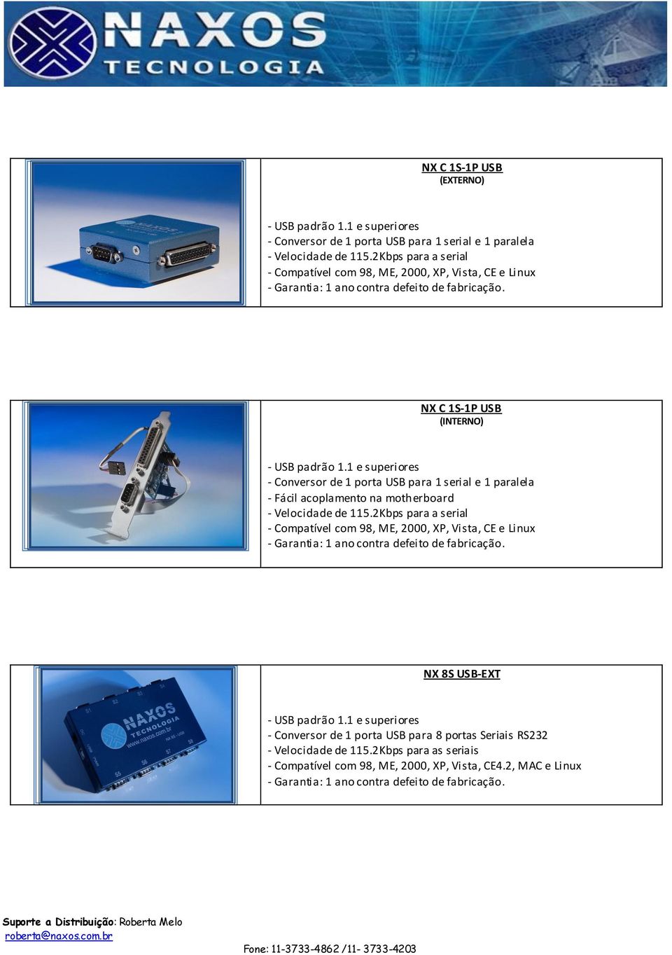 serial e 1 paralela - Fácil acoplamento na motherboard - Velocidade de 115.