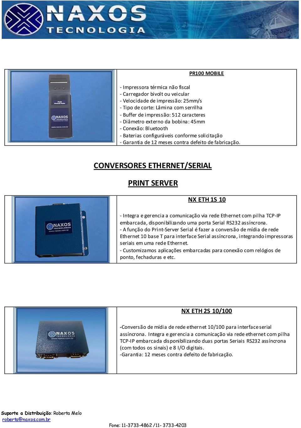 CONVERSORES ETHERNET/SERIAL PRINT SERVER NX ETH 1S 10 - Integra e gerencia a comunicação via rede Ethernet com pilha TCP-IP embarcada, disponibilizando uma porta Serial RS232 assíncrona.