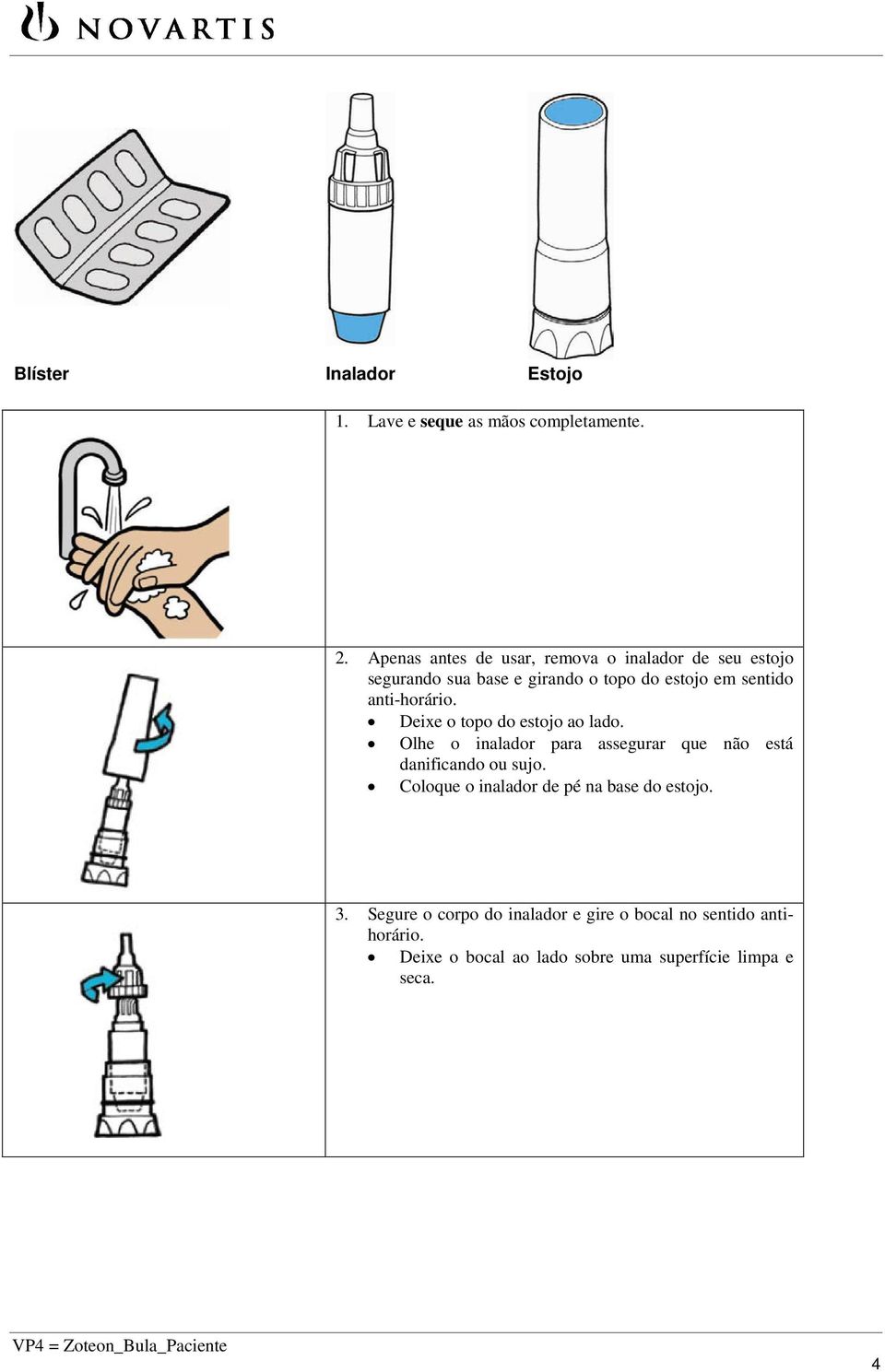 anti-horário. Deixe o topo do estojo ao lado. Olhe o inalador para assegurar que não está danificando ou sujo.