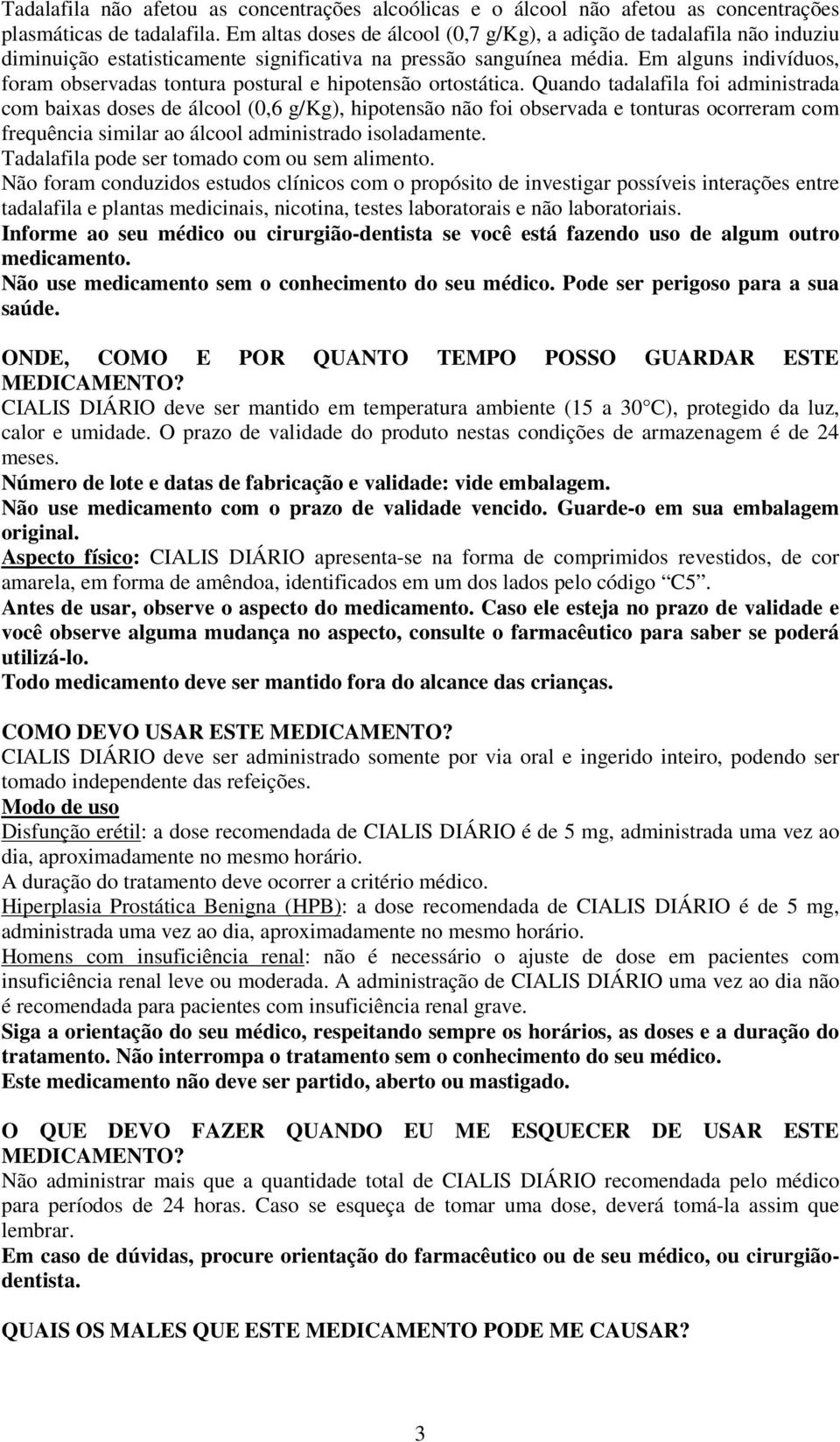 Em alguns indivíduos, foram observadas tontura postural e hipotensão ortostática.