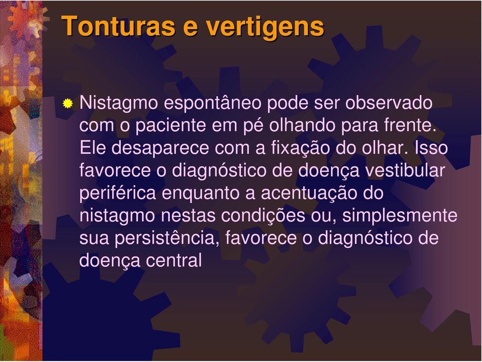 Isso favorece o diagnóstico de doença vestibular periférica enquanto a