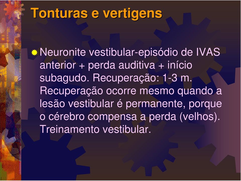 Recuperação ocorre mesmo quando a lesão vestibular é