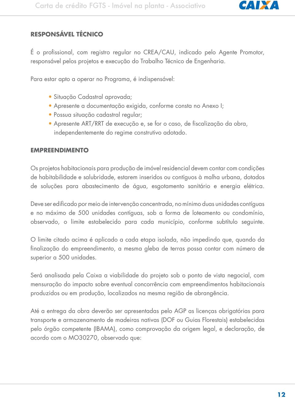 de execução e, se for o caso, de fiscalização da obra, independentemente do regime construtivo adotado.