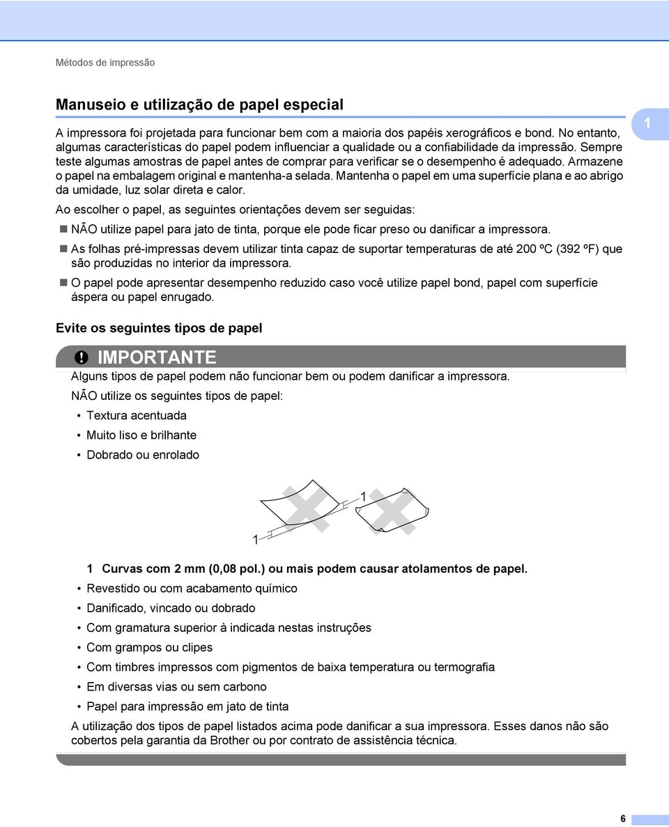 Sempre teste algumas amostras de papel antes de comprar para verificar se o desempenho é adequado. Armazene o papel na embalagem original e mantenha-a selada.