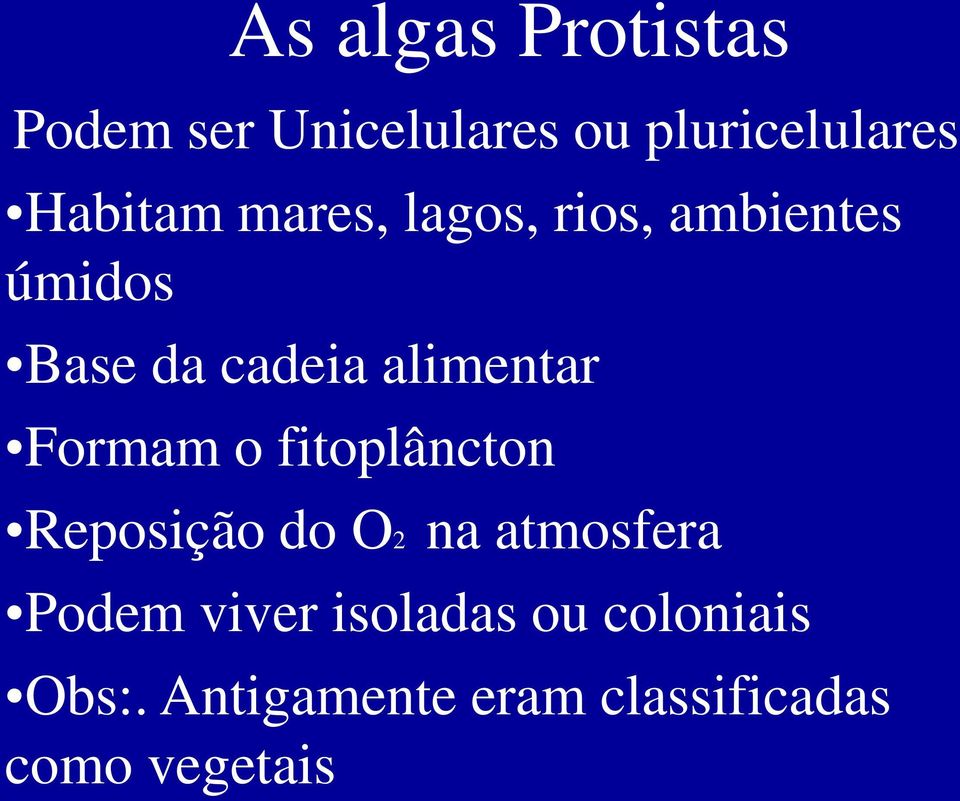 alimentar Formam o fitoplâncton Reposição do O2 na atmosfera Podem