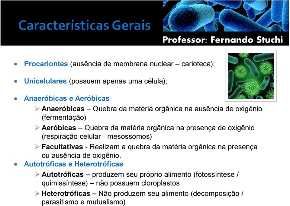 mesossomos) Facultativas - Realizam a quebra da matéria orgânica na presença ou ausência de oxigênio.